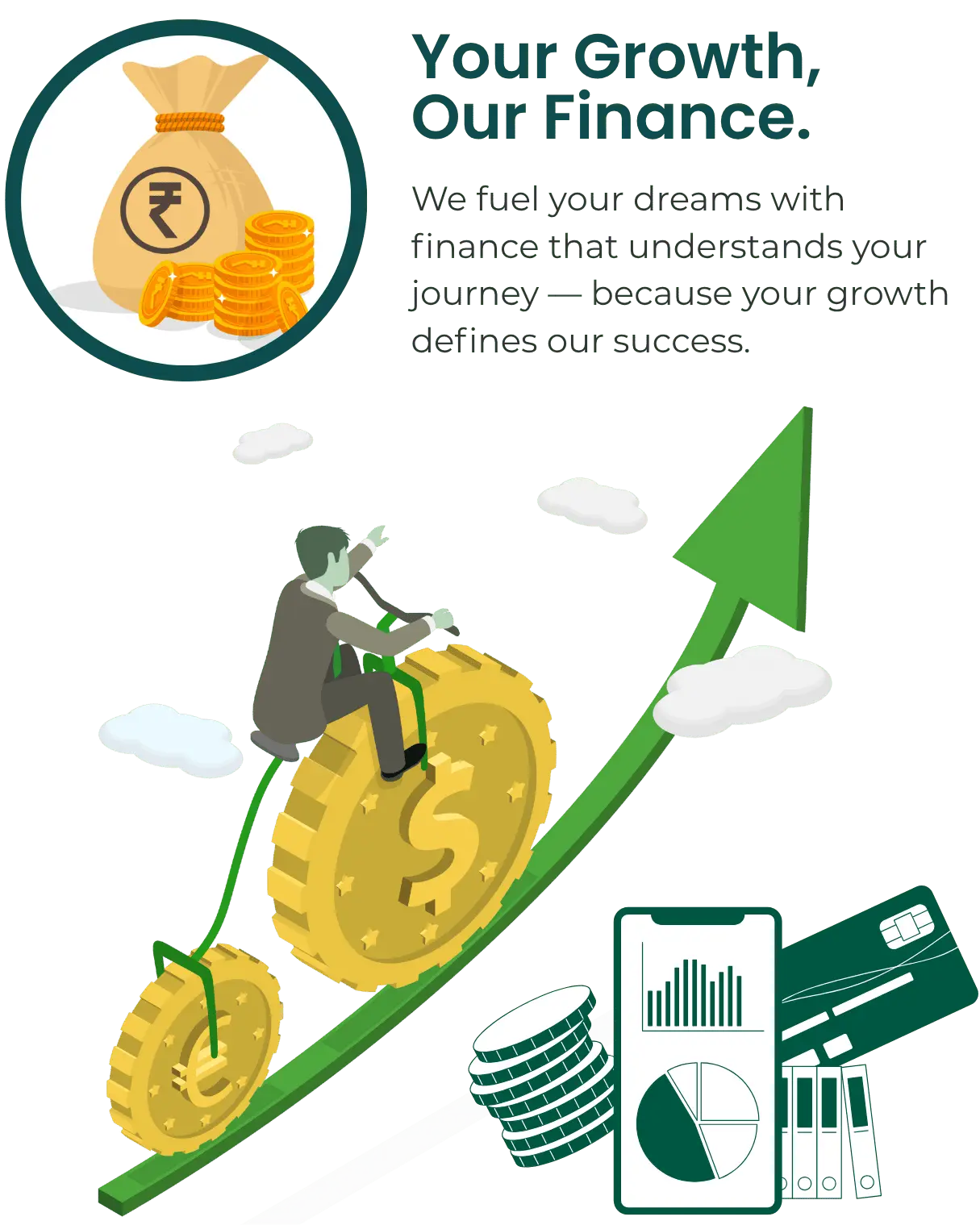 We fuel your dreams with finance that understands your journey — because your growth defines our success.